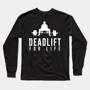 Deadlift for Life - Powerlifting, Bodybuilding shirt Long Sleeve T-Shirt